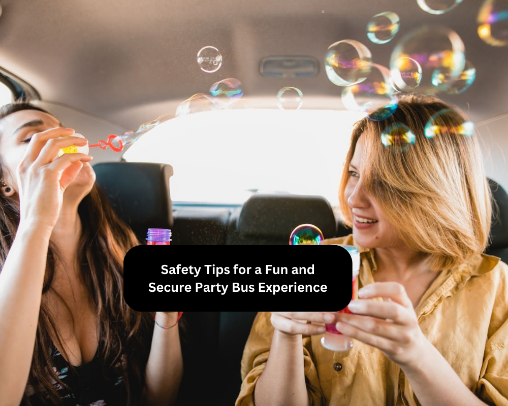 Safety Tips for a Fun and Secure Party Bus Experience