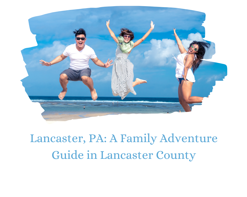 Lancaster, PA: A Family Adventure Guide in Lancaster County