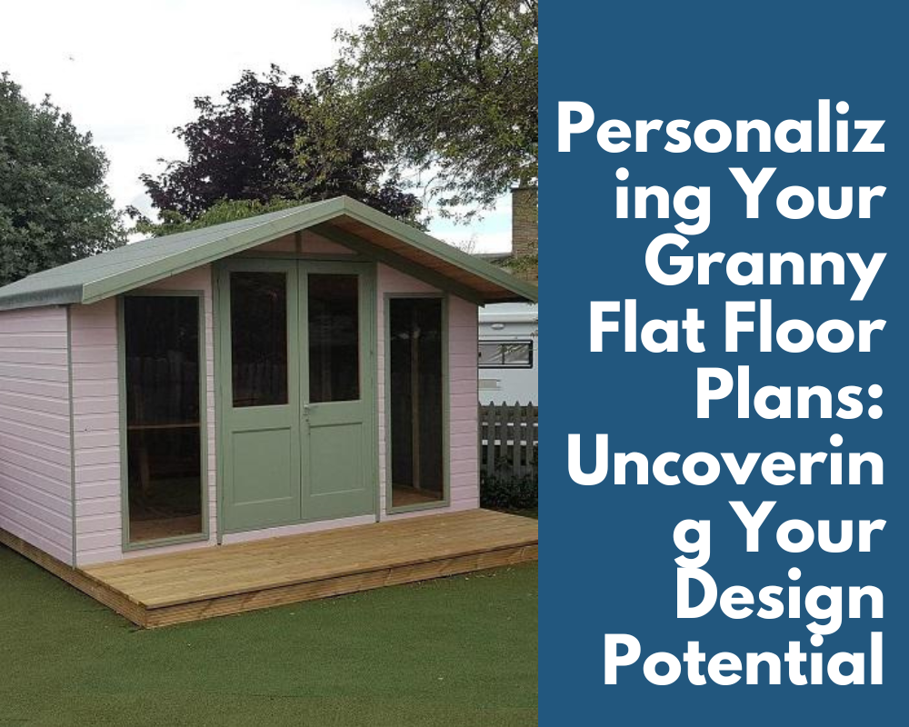 Personalizing Your Granny Flat Floor Plans: Uncovering Your Design Potential