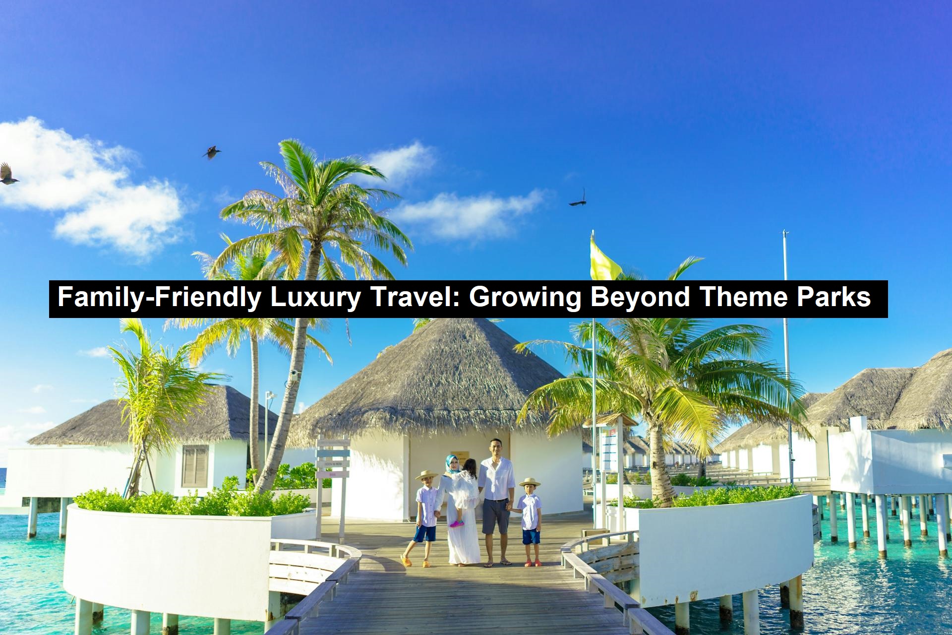 Family-Friendly Luxury Travel